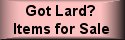Click For Got Lard? Items For Sale